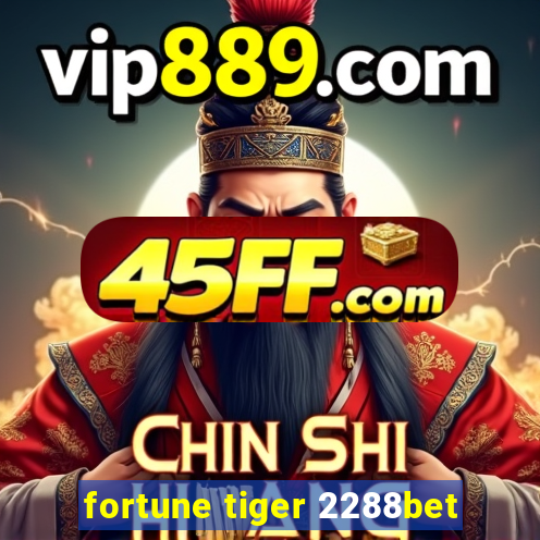 fortune tiger 2288bet